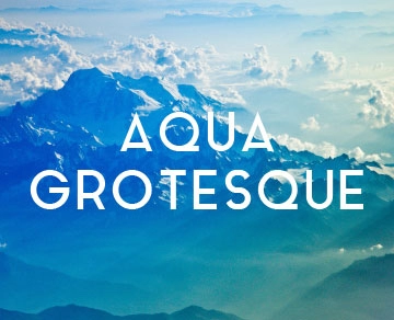 Aqua Grotesque.